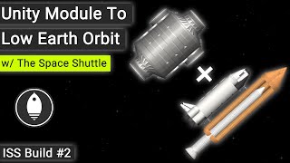 Unity Module To Low Earth Orbit (ISS Build #2) w/ The Space Shuttle | Spaceflight Simulator 1.5