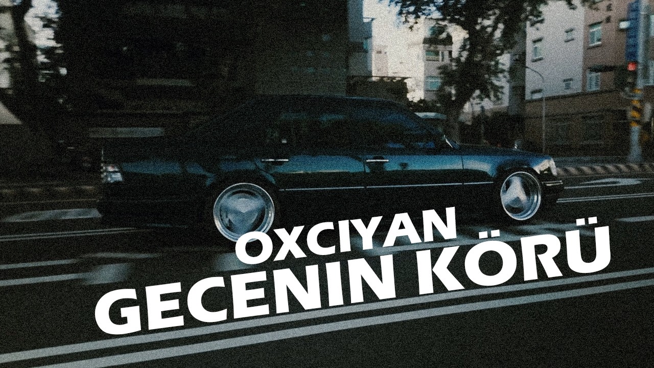 Oxciyan - GECENİN KÖRÜ