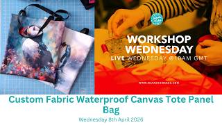Natasha Makes - Workshop Wednesday 8th April 2026 - Custom Fabric Waterproof Canvas Tote Panel Bag