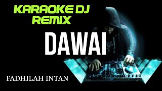 DJ DAWAI - Fadhilah Intan ( KARAOKE DJ REMIX NADA CEWEK COVER KORG PA700 )