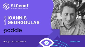 SLOconf 2023 - How you SLO your SLOs? - Ioannis Georgoulas