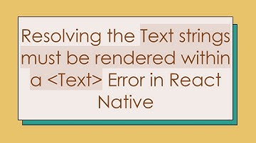 Resolving the Text strings must be rendered within a  Text  Error in React Native