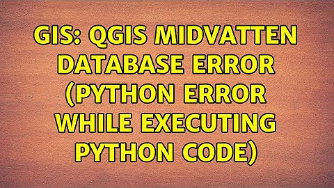 GIS: QGIS Midvatten database error (python error while executing python code)
