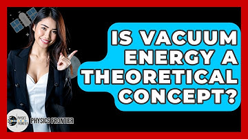 Is Vacuum Energy A Theoretical Concept? - Physics Frontier