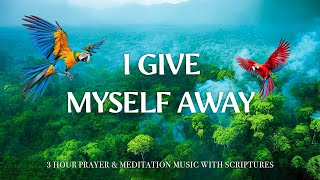 I GIVE MYSELF AWAY | | Instrumental Worship and Scriptures with Nature | Christian Harmonies