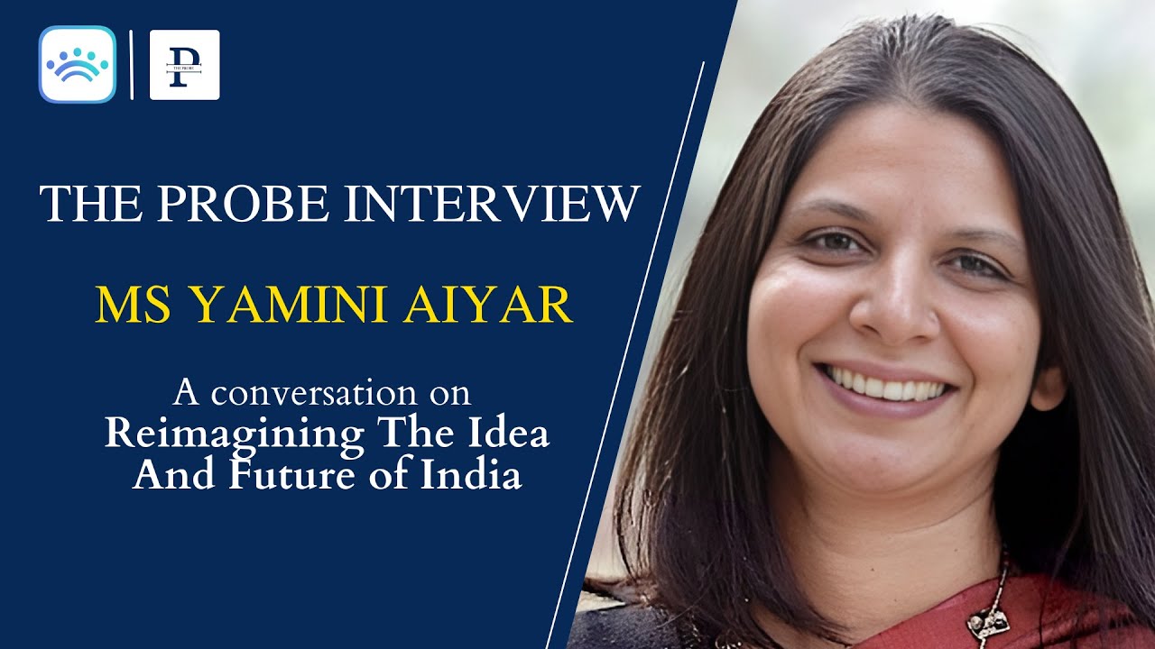 Reimagining The Idea & Future of India with Ms Yamini Aiyar | The Probe ...