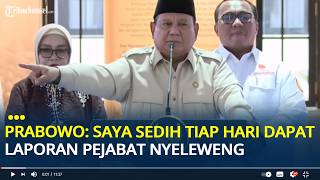 Prabowo: Saya Geleng-geleng Kepala dan Sedih Tiap Hari Dapat Laporan Pejabat Nyeleweng