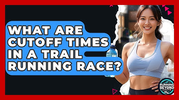 What Are Cutoff Times In A Trail Running Race? - Running Beyond Limits