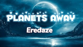 Eredaze - Planets Away (lyrics)