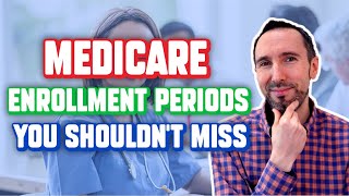 Medicare Enrollment Periods You Shouldn't Miss