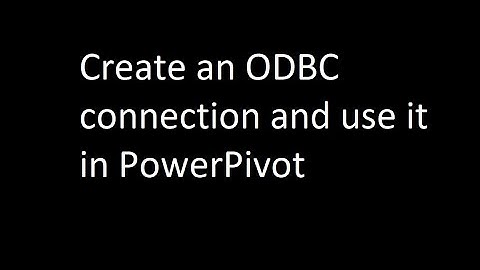 How to create an ODBC connection to SQL server and use it in PowerPivot
