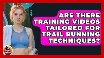 Are There Training Videos Tailored for Trail Running Techniques? - All Sorts Of Running
