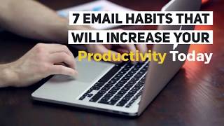 7 Email Habits That Will Increase Your Productivity