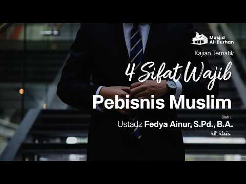 4 sifat wajib pebisnis Muslim - Ustadz Fedya Ainur, S.Pd., B.A.