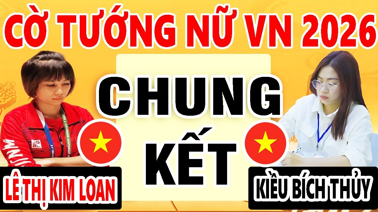 CHUNG KẾT VÁN 3 | LÊ THỊ KIM LOAN VS KIỀU BÍCH THỦY | GIẢI CỜ TƯỚNG BÁT HẬU BÌNH LỢI 2026