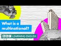 What is a multinational? BBC Learning English