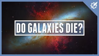 Do Galaxies Die? | Astronomic