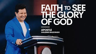 FAITH TO SEE THE GLORY OF GOD  Guillermo Maldonado (Sunday Sermon)