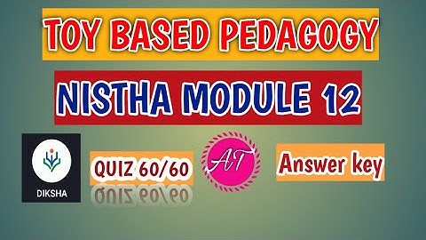 TOY BASED PEDAGOGY/NISTHA MODULE 12/QUIZ 60/60 SOLVED/ ANS KEY/ SET -1 2 & 3/NISTHA TRAINING DIKSHA