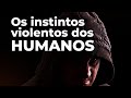 O nosso cérebro tem instintos violentos.❌