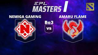 🔴 [LIVE] NEMIGA GAMING vs AMARU FLAME |Bo3 | EPL MASTERS I #dota2live