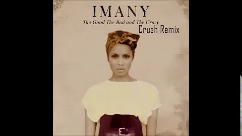 Imany The Good The Bad and The Crazy(Crush Remix)