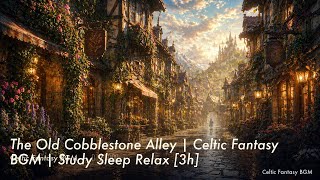 The Old Cobblestone Alley | Celtic Fantasy BGM | Study Sleep Relax [3h]
