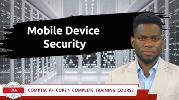 CompTIA A+ Core 1 (220-1101) | Mobile Device Security | Exam Objective 1.1 | Course Training Video
