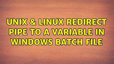 Unix & Linux: Redirect pipe to a variable in Windows batch file (3 Solutions!!)