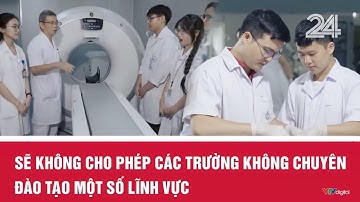 Sẽ không cho phép các trường không chuyên đào tạo một số lĩnh vực | Vấn đề hôm nay | VTV24