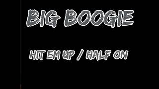 Big Boogie ~ Hit em up \/ Half on