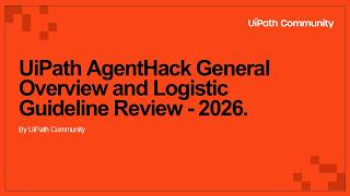 UiPath AgentHack General Overview and Logistic Guideline Review - 2026