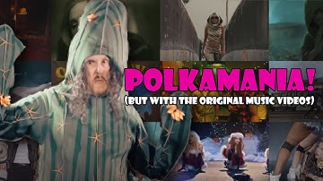 Polkamania! but with the original music videos