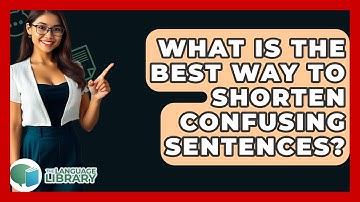 What Is The Best Way To Shorten Confusing Sentences? - The Language Library