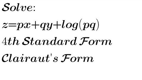 Solve: z= px+qy+logpq | 4th Standard Form of Non-linear PDE| Clairaut