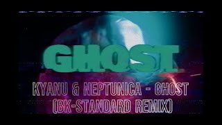 Kyanu & Neptunica - Ghost (Bk-Standard Remix)