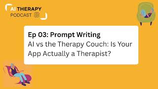 Ep 03: PROMPT WRITING - AI vs. The Therapy Couch: Is Your App Actually a Therapist?