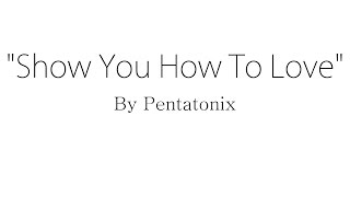 Show You How To Love - Pentatonix (Lyrics) chords
