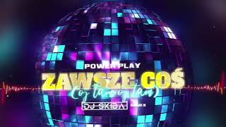 Video thumbnail of "POWER PLAY - ZAWSZE COŚ (Oj tam Oj tam) (DJ SKIBA REMIX)"