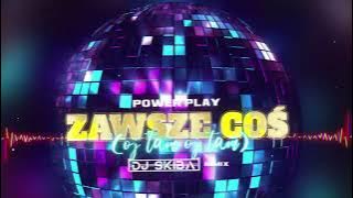 POWER PLAY - ZAWSZE COŚ (Oj tam Oj tam) (DJ SKIBA REMIX)