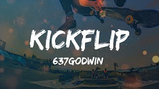 637godwin - Kickflip (Lyrics)
