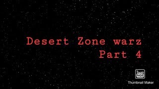 desert Zone Warz Part 4