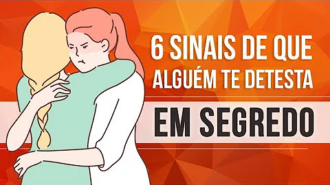 6 SINAIS DE QUE ALGUÉM TE DETESTA EM SEGREDO