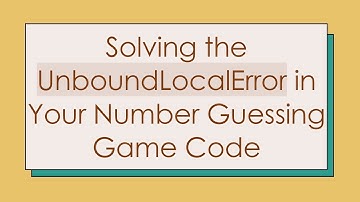 Solving the UnboundLocalError in Your Number Guessing Game Code