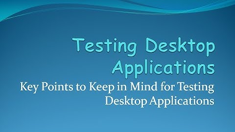 Testing Desktop Applications - Important points