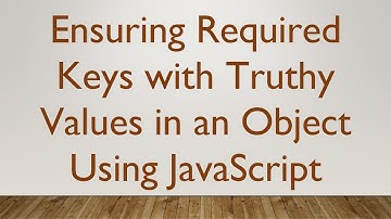 Ensuring Required Keys with Truthy Values in an Object Using JavaScript