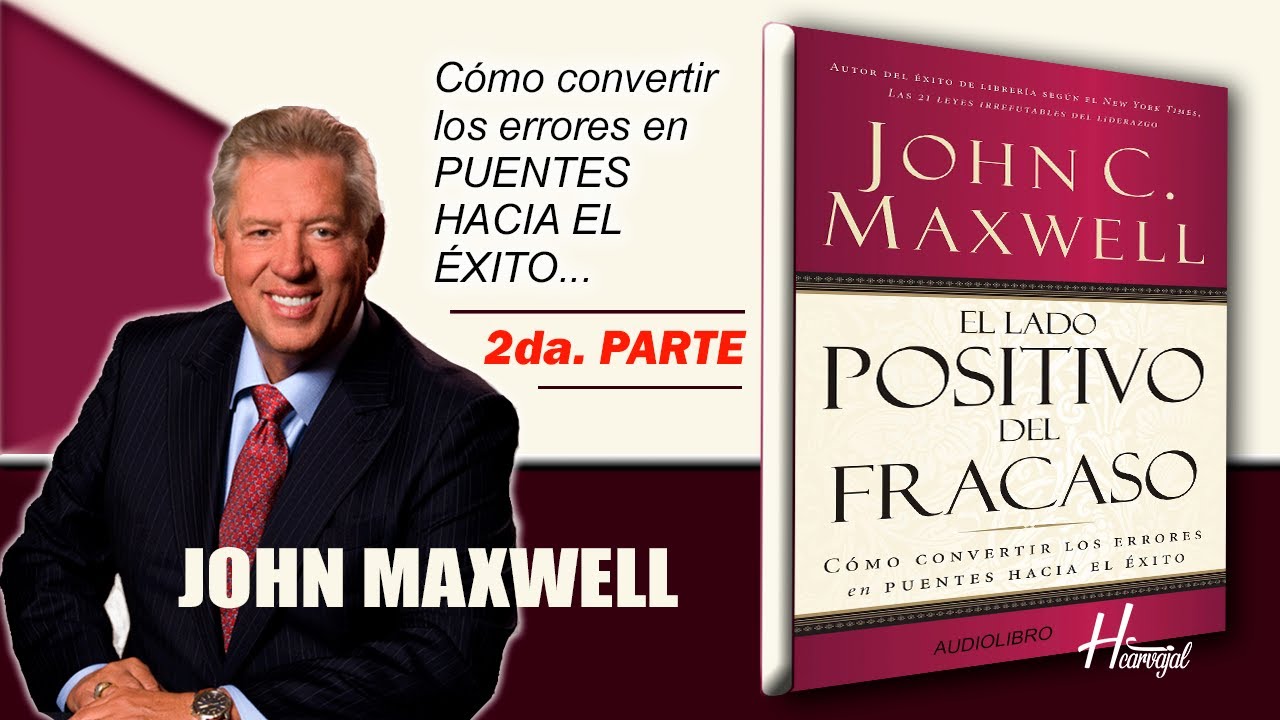 JOHN MAXWELL // EL LADO POSITIVO DEL FRACASO // 2da parte - YouTube