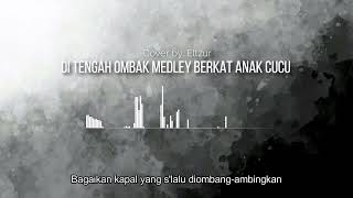 Di Tengah Ombak Medley Berkat Anak Cucu  Cover By Eltzur