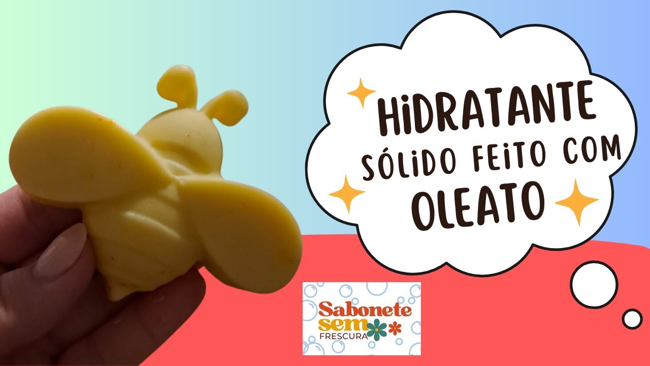 Hidratante sólido de oleato ~ Sabonete Sem Frescura