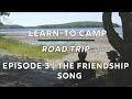 Learn-to Camp Road Trip || The Friendship Song